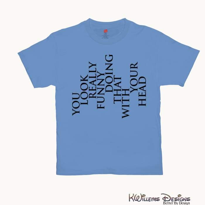 You Look Really Funny Hanes Mens T-Shirt - Carolina Blue / Small (S)